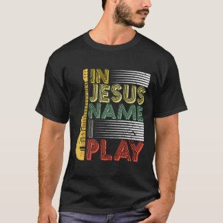 In Jesus Name I Play Guitar Christian Music Lover T-Shirt