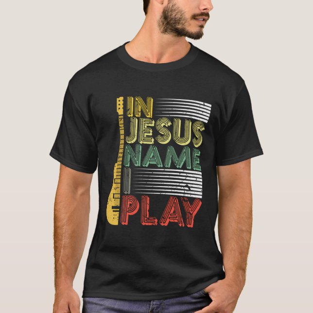 In Jesus Name I Play Guitar Christian Music Lover  T-Shirt (Front)