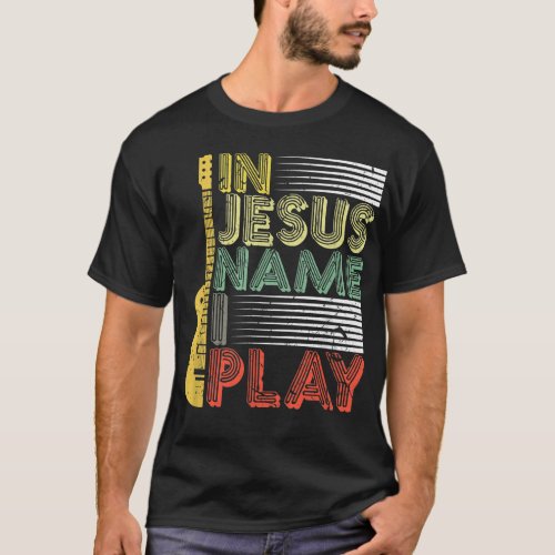 In Jesus Name I Play Guitar Christian Music Lover T_Shirt