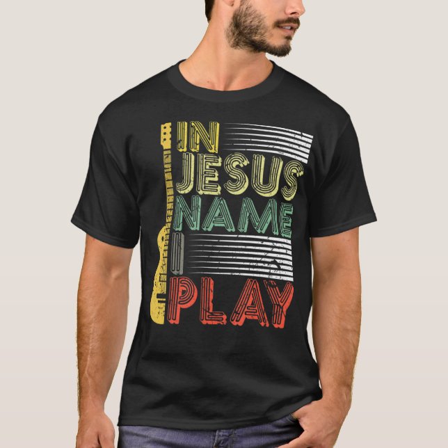 In Jesus Name I Play Guitar Christian Music Lover  T-Shirt (Front)