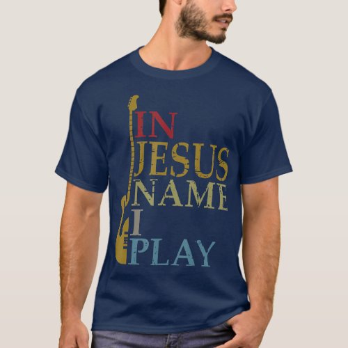 In Jesus Name I Play Guitar T_Shirt