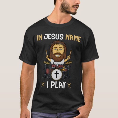 In Jesus Name I Play Music Drummer Unisex T_Shirt