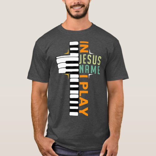 In Jesus Name I Play Piano Christian Musician T_Shirt