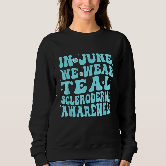 In June We Wear Teal Scleroderma Awareness Groovy Sweatshirt (Front)