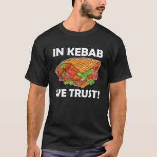 In Kebab We Trust Turkish Kebab Costume Kebab T-Shirt