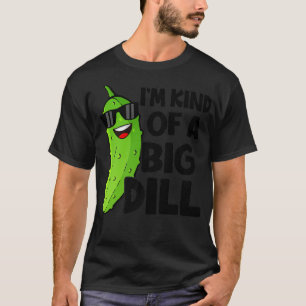 In Kind Of a Big Dill Funny Pickle Lover Humor Veg T-Shirt