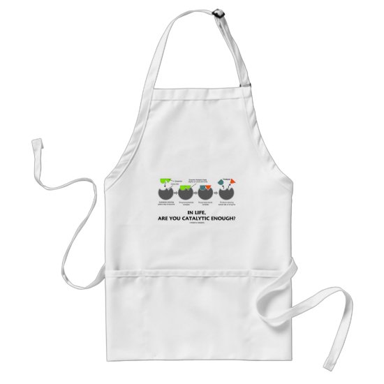 In Life Are You Catalytic Enough? (Enzyme) Adult Apron