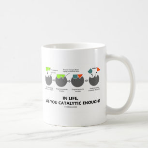 In Life Are You Catalytic Enough? (Enzyme) Coffee Mug