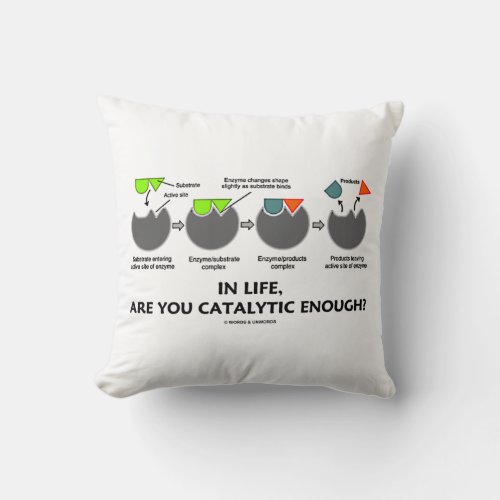 In Life Are You Catalytic Enough Enzyme Humor Throw Pillow