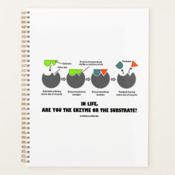 In Life Are You Enzyme Or Substrate? Induced-fit Planner by wordsunwords at Zazzle