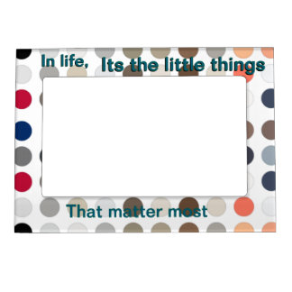In life its the little things magnetic frame