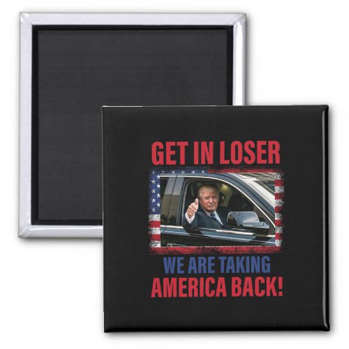 In Loser We Are Taking America Back Trump 2024 Fun Magnet