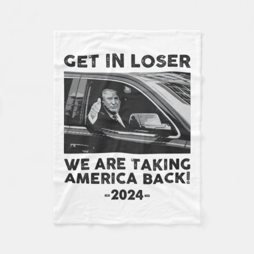 In Loser We Are Talking America Back Trump 2024  Fleece Blanket