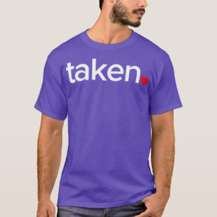 IN LOVE AND TAKEN Great valentines Day tee