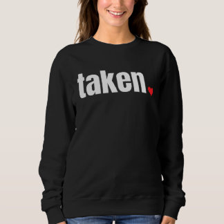 IN LOVE AND TAKEN Valentine s Day Sweatshirt