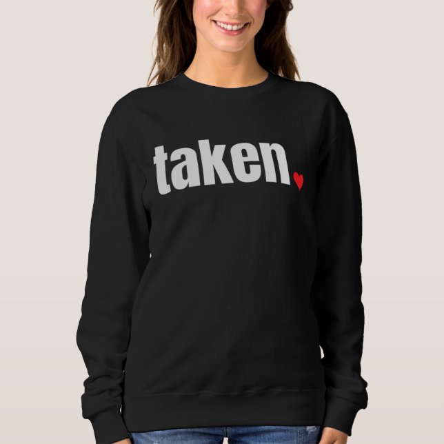 IN LOVE AND TAKEN   Valentine s Day Sweatshirt (Front)