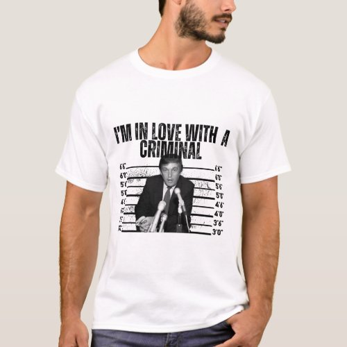 In Love With A Criminal Funny Trump Mugshot 2024  T_Shirt