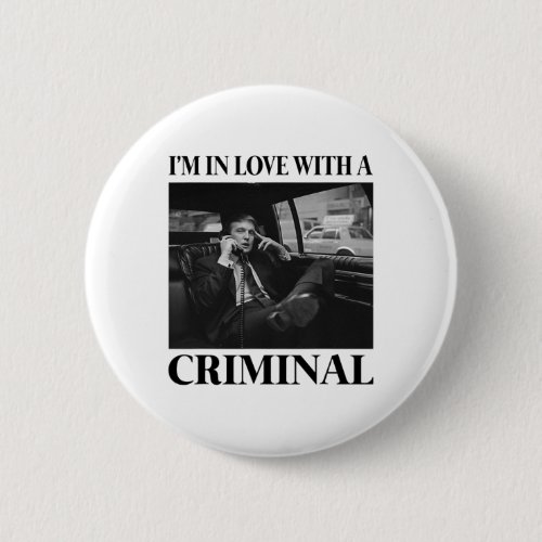 In Love With A Criminal Trump  Button