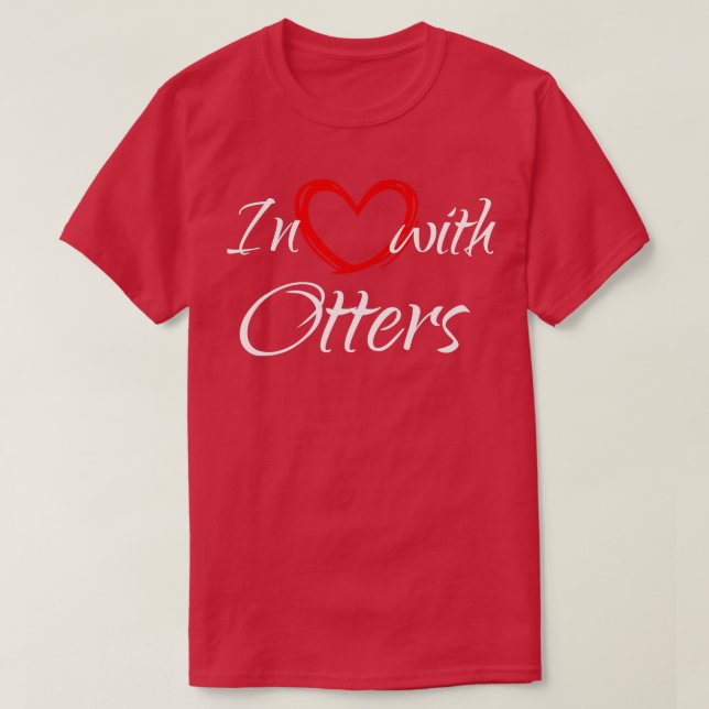 In Love With Otters, I Love Otters  T-Shirt (Design Front)