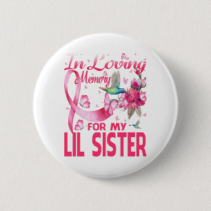 In Loving Memory For My Lil Sister Button