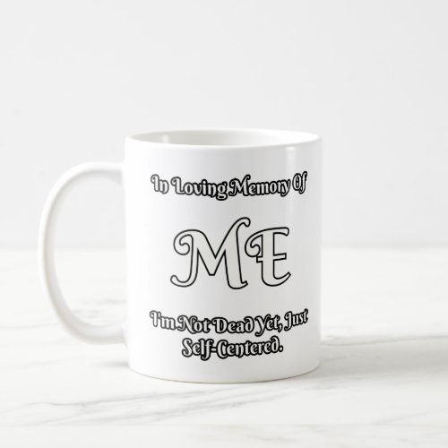In loving memory of me  coffee mug