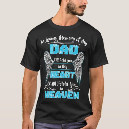 In Loving Memory Of My Dad ILl Hold You In My He T_Shirt