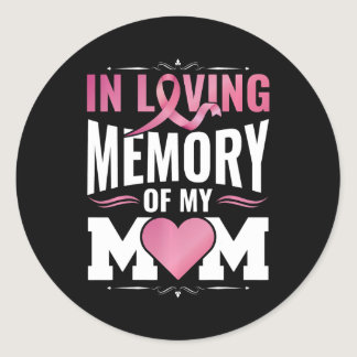 In Loving Memory Of My Mom Is Breast Cancer Awaren Classic Round Sticker