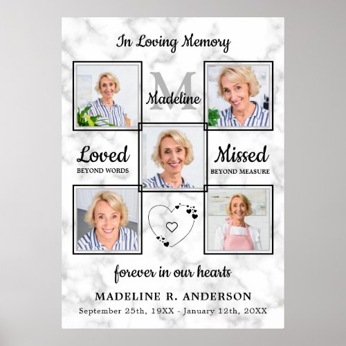 In Loving Memory Photo Collage Memorial Funeral Poster - Honor your loved one with a custom unique memorial funeral poster in a modern white marble design.  This memorial photo collage poster is the perfect is perfect for a funeral welcome sign or funeral photo display . 
 We hope your memorial in loving memory poster will bring you joy , peace , and happy memories . 
 Quote "In Loving Memory....Loved Beyond Words, Missed Beyond Measure...Forever in our Hearts"
 See 'personalize this template' to change photos, monogram initial, and name, dates .COPYRIGHT © 2020 Judy Burrows, Black Dog Art - All Rights Reserved. In Loving Memory Photo Collage Memorial Funeral Poster