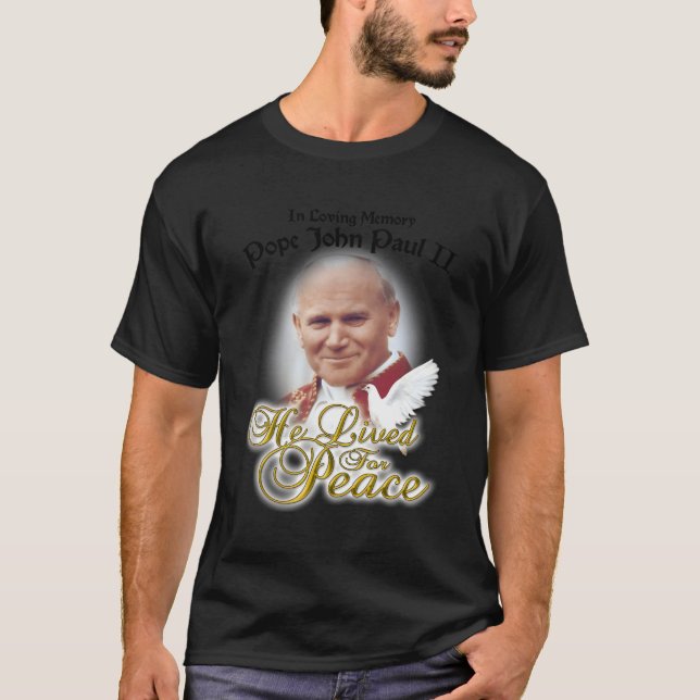 In Loving Memory Pope John Paul Ii Dove He Lived F T-Shirt (Front)