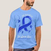 In march we wear bleu colon cancer T-Shirt