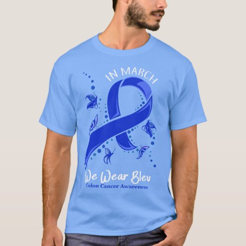 In march we wear bleu colon cancer T_Shirt