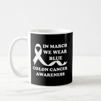 In March We Wear Blue Colon Cancer Awareness Coffee Mug