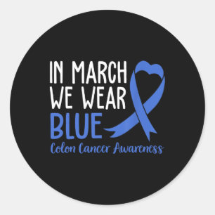 In March We Wear Blue For Colon Cancer Awareness B Classic Round Sticker