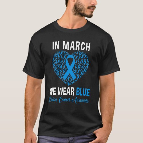 In March We Wear Blue For Colon Cancer Awareness H T_Shirt