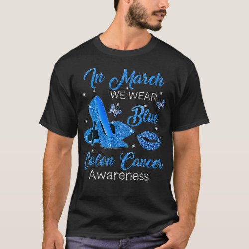 In March We Wear Blue High Heels Colon Cancer Awar T_Shirt
