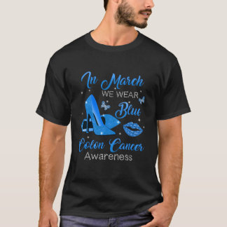 In March We Wear Blue High Heels Colon Cancer Awar T-Shirt
