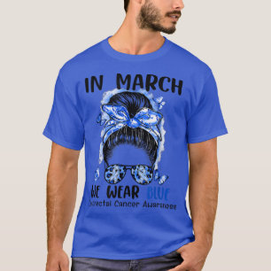 In March We Wear Blue Messy Bun Colorectal Cancer T-Shirt