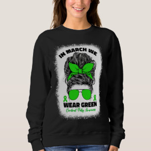 In March We Wear Green Cerebral Palsy Awareness Fo Sweatshirt