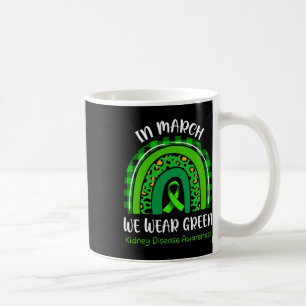In March We Wear Green Kidney Disease Awareness 1  Coffee Mug