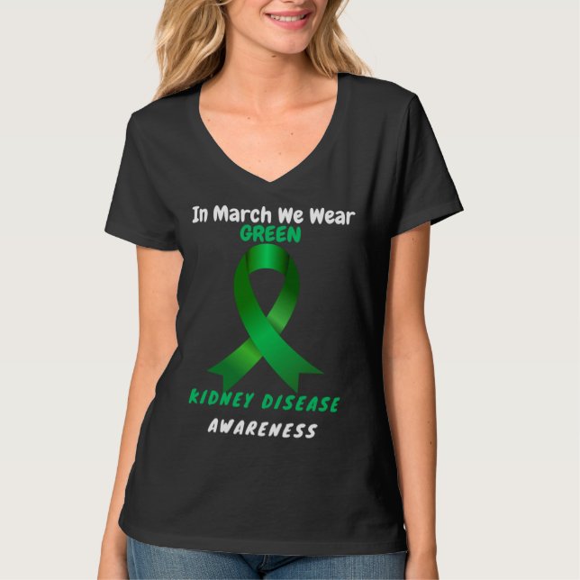 In March We Wear Green Kidney Disease Awareness 20 T-Shirt (Front)