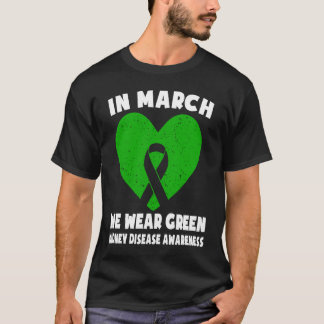 In March We Wear Green  Kidney Disease Awareness T-Shirt