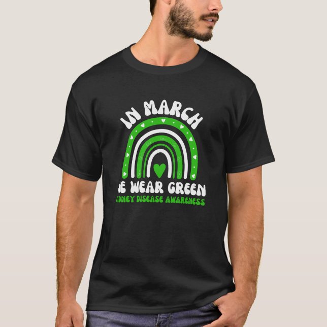 In March We Wear Green Kidney Disease Awareness  T-Shirt (Front)