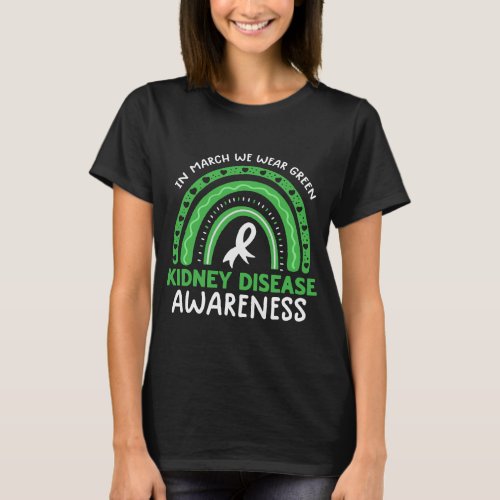 In March We Wear Green Rainbow Kidney Disease Awar T_Shirt