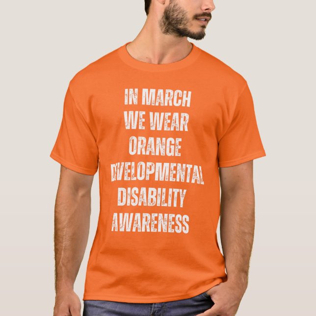 In March We Wear Orange - Developmental Disability T-Shirt (Front)