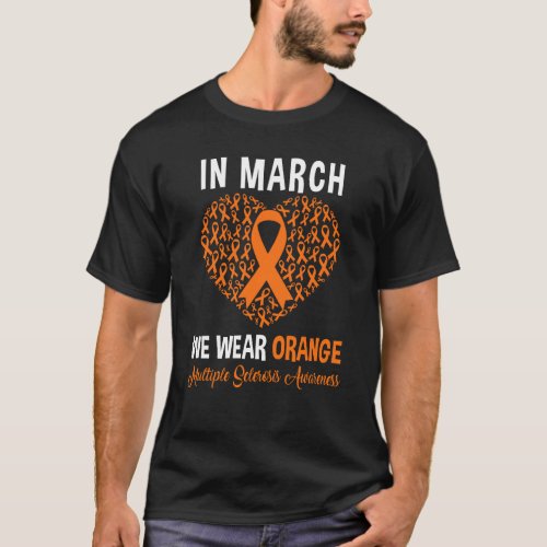 In March We Wear Orange For Multiple Sclerosis Hea T_Shirt