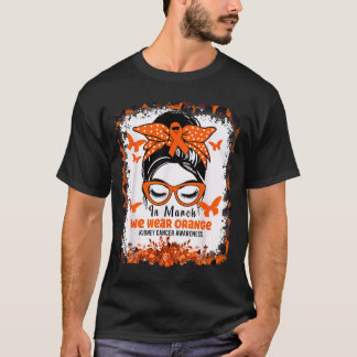 In March We Wear Orange Kidney Cancer Awareness T-Shirt