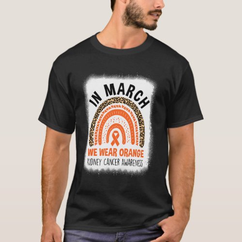 In March We Wear Orange Kidney Cancer Awareness Wa T_Shirt