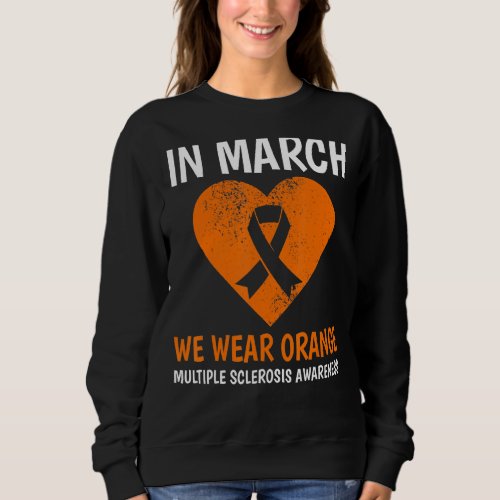 In March We Wear Orange Ms Multiple Sclerosis Awar Sweatshirt