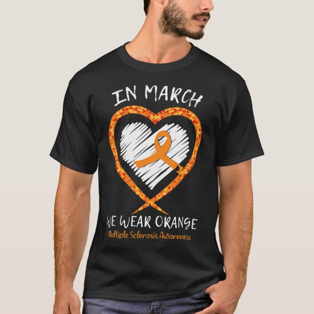 In March We Wear Orange Multiple Sclerosis Awarene T-Shirt (Front)