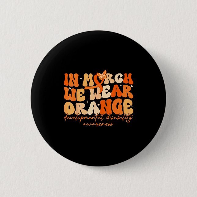 In march wear orange developmental disability button (Front)